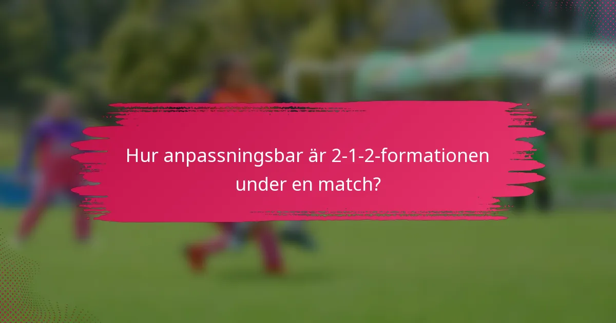 Hur anpassningsbar är 2-1-2-formationen under en match?