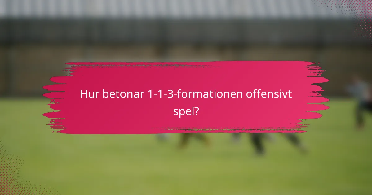 Hur betonar 1-1-3-formationen offensivt spel?