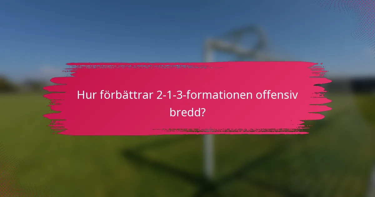 Hur förbättrar 2-1-3-formationen offensiv bredd?