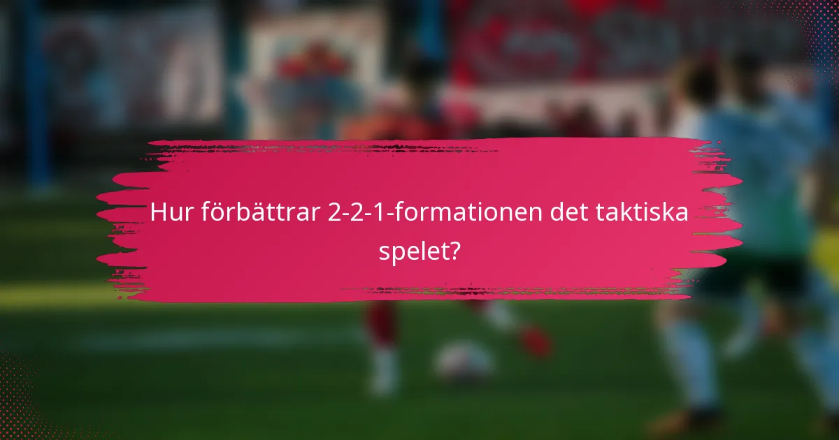 Hur förbättrar 2-2-1-formationen det taktiska spelet?