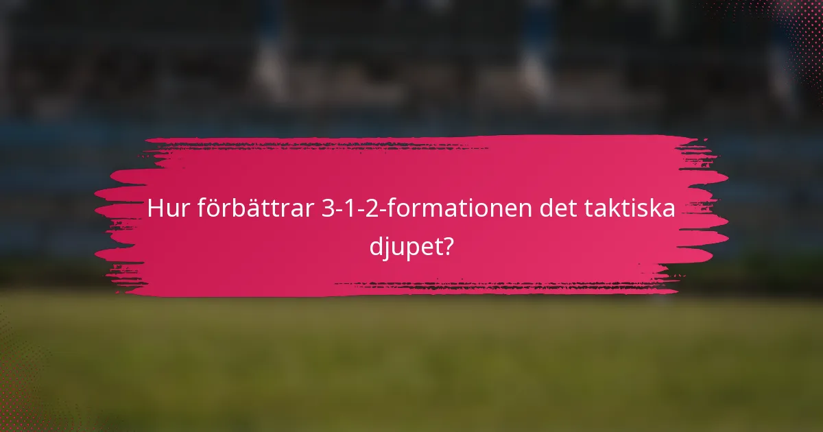 Hur förbättrar 3-1-2-formationen det taktiska djupet?