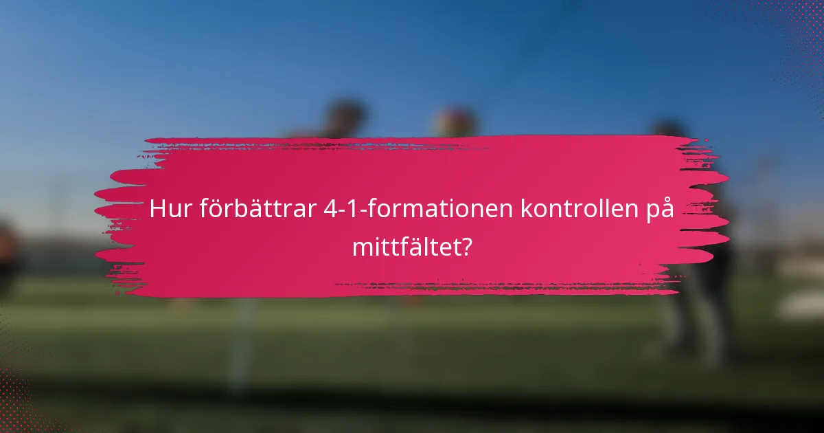 Hur förbättrar 4-1-formationen kontrollen på mittfältet?