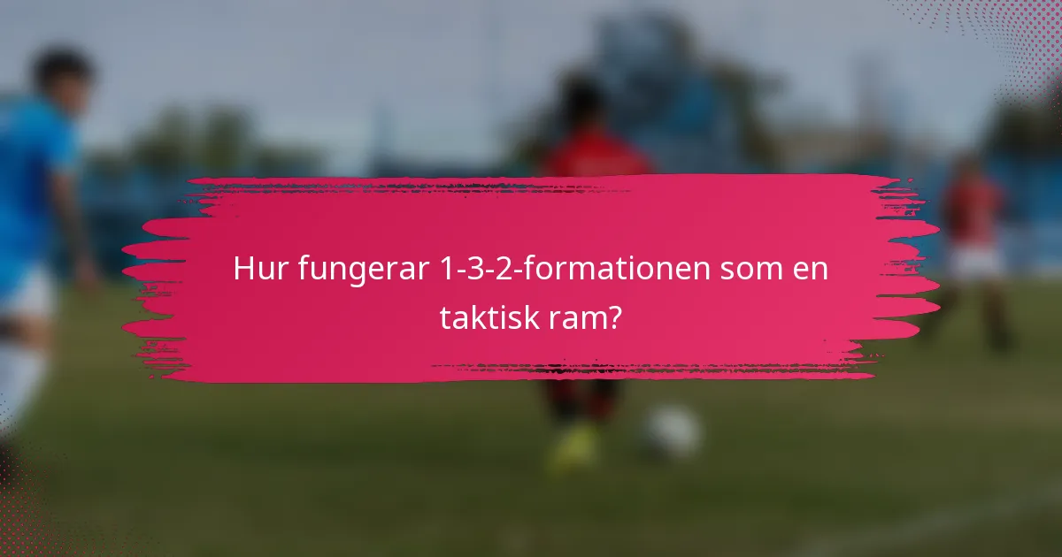 Hur fungerar 1-3-2-formationen som en taktisk ram?
