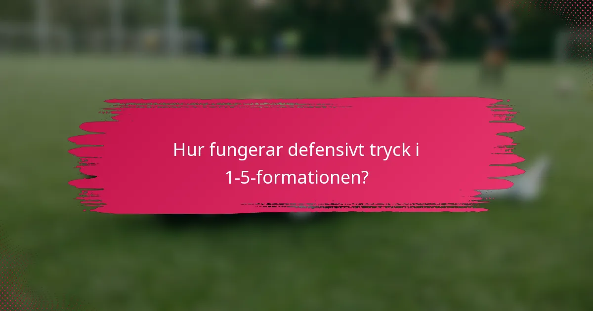 Hur fungerar defensivt tryck i 1-5-formationen?