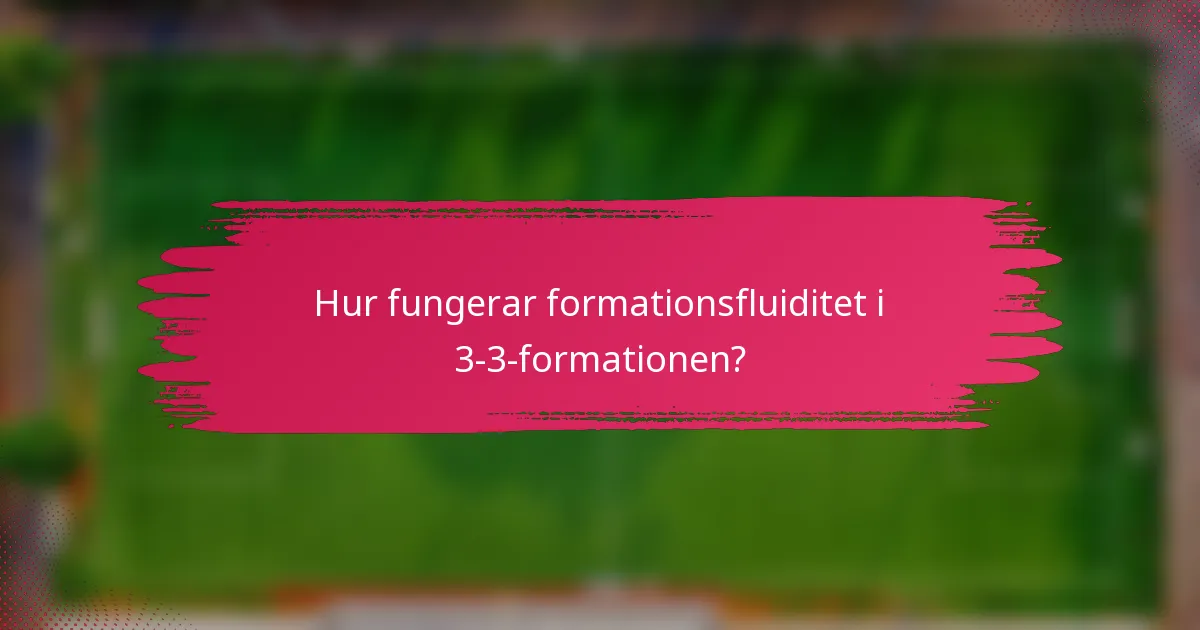Hur fungerar formationsfluiditet i 3-3-formationen?