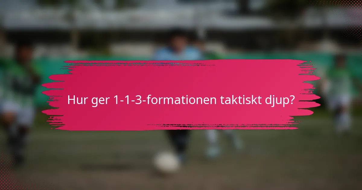 Hur ger 1-1-3-formationen taktiskt djup?