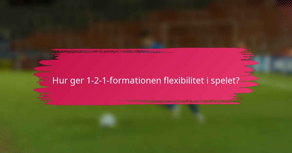 Hur ger 1-2-1-formationen flexibilitet i spelet?
