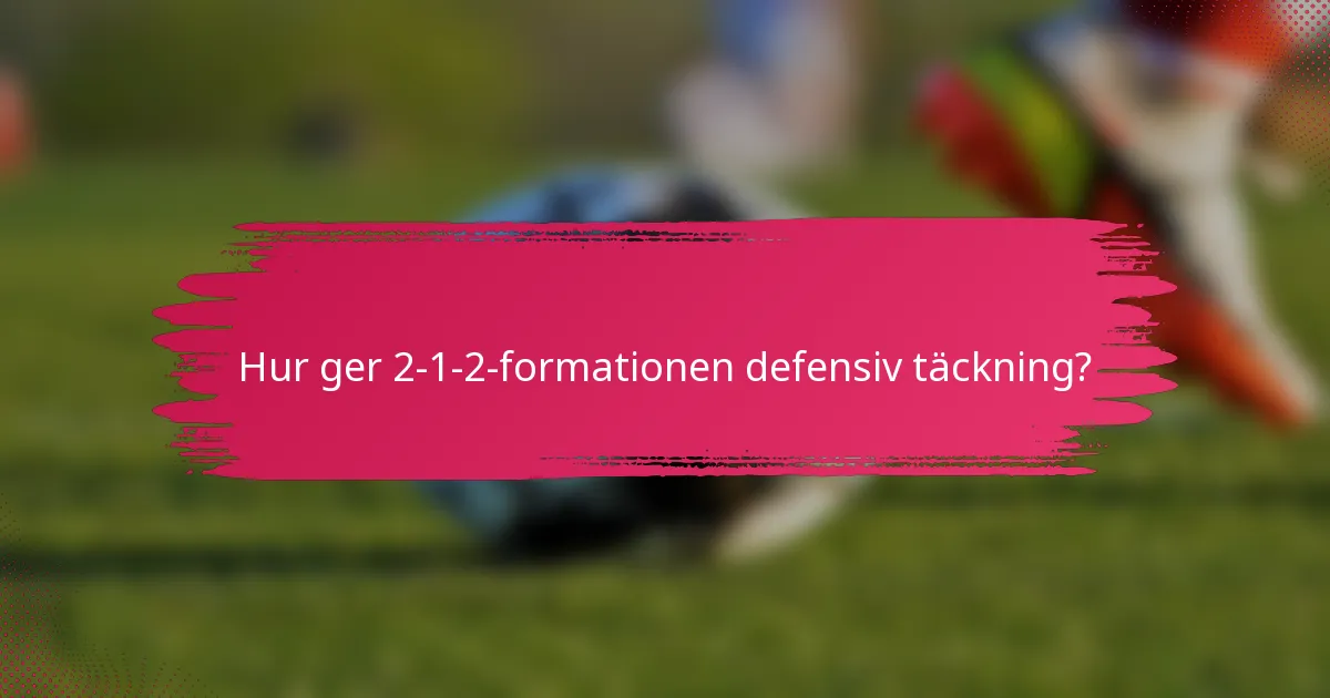 Hur ger 2-1-2-formationen defensiv täckning?