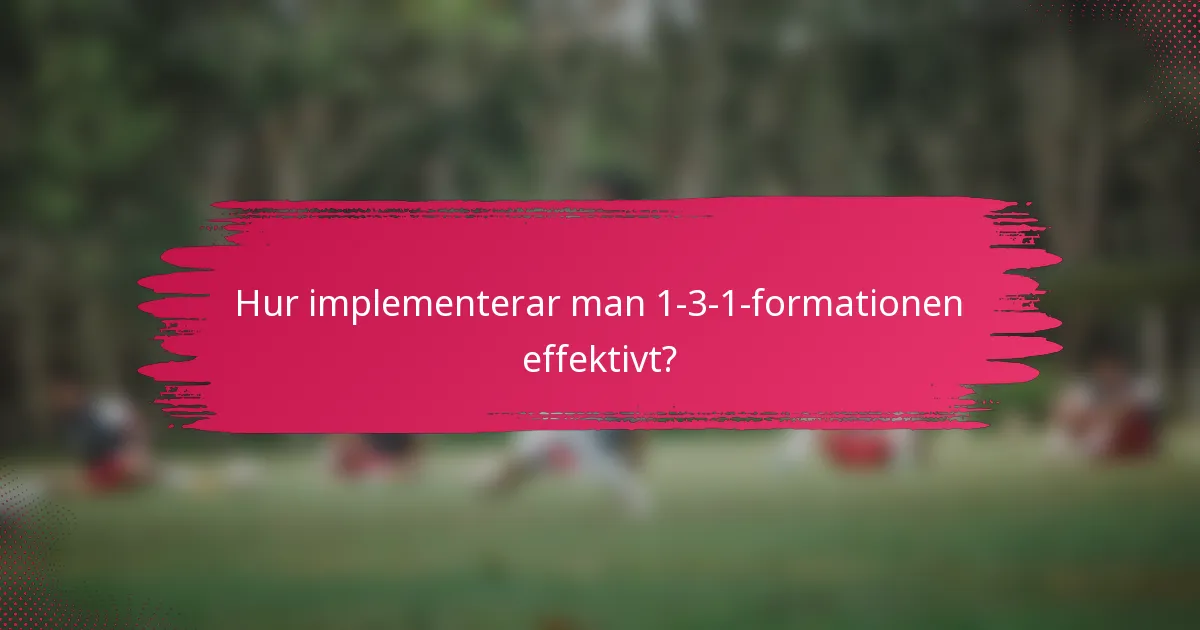 Hur implementerar man 1-3-1-formationen effektivt?