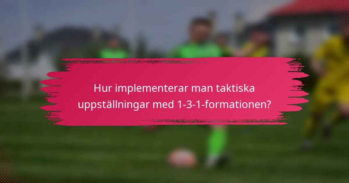 Hur implementerar man taktiska uppställningar med 1-3-1-formationen?