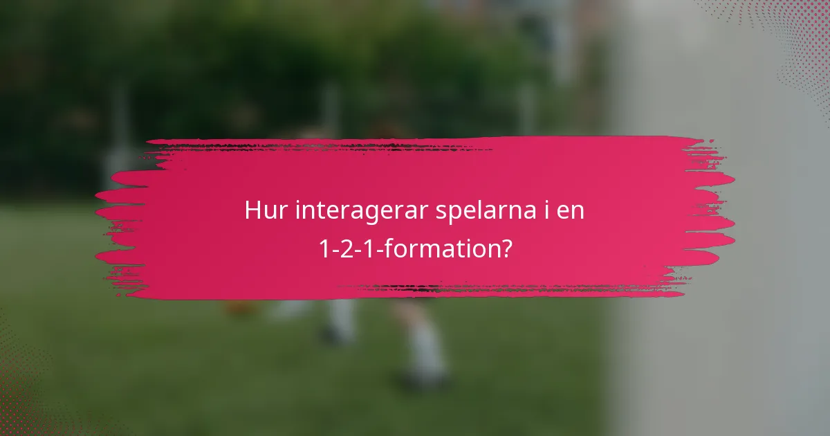 Hur interagerar spelarna i en 1-2-1-formation?