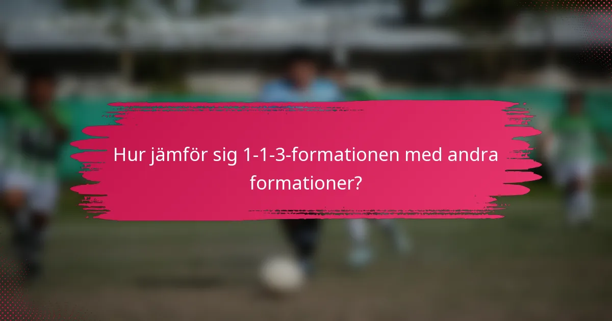 Hur jämför sig 1-1-3-formationen med andra formationer?