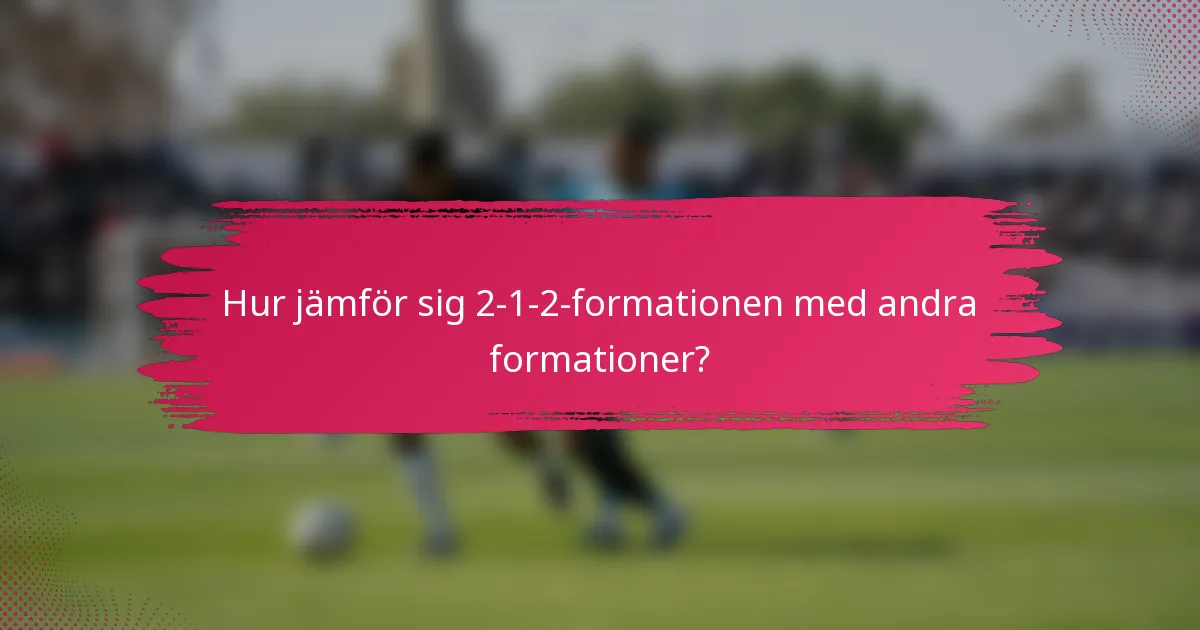Hur jämför sig 2-1-2-formationen med andra formationer?