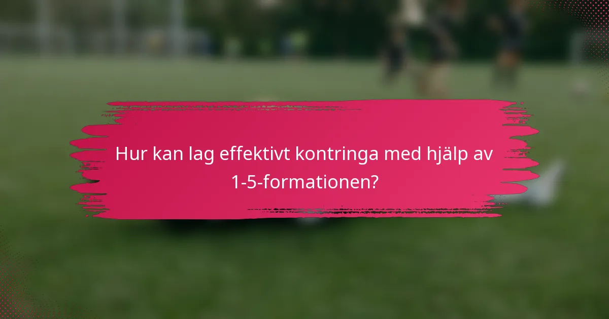 Hur kan lag effektivt kontringa med hjälp av 1-5-formationen?