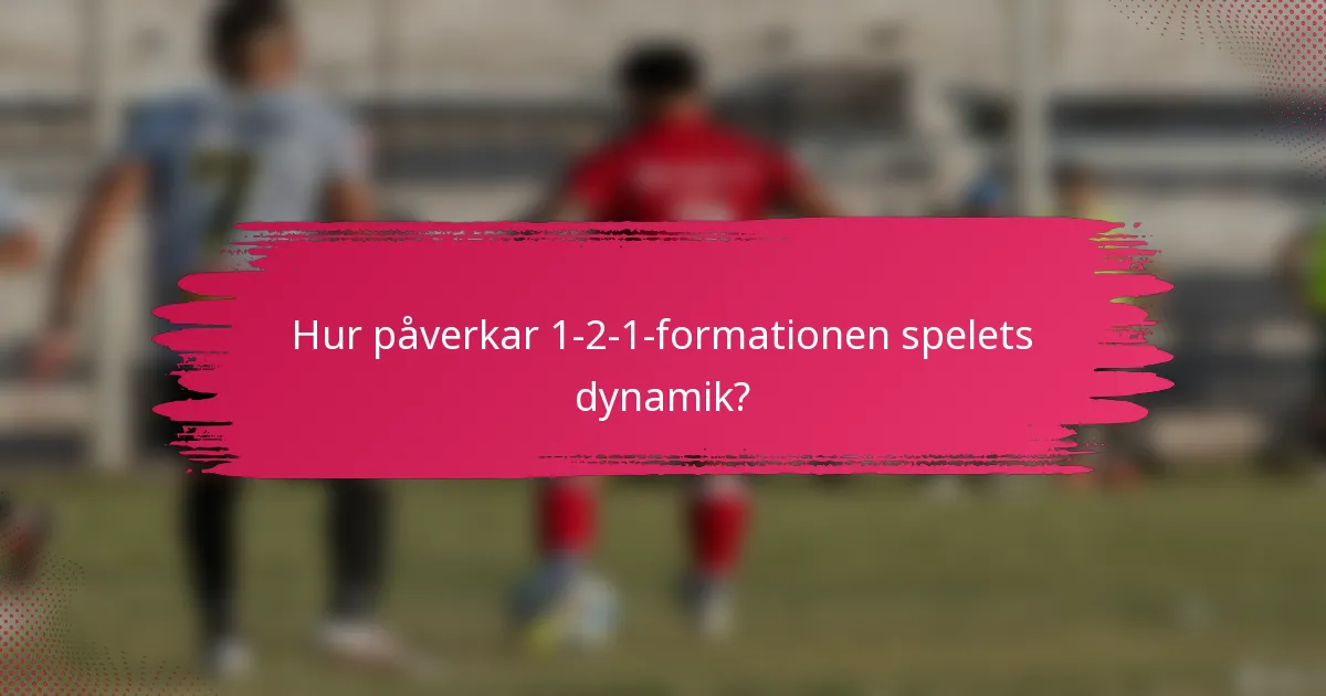 Hur påverkar 1-2-1-formationen spelets dynamik?