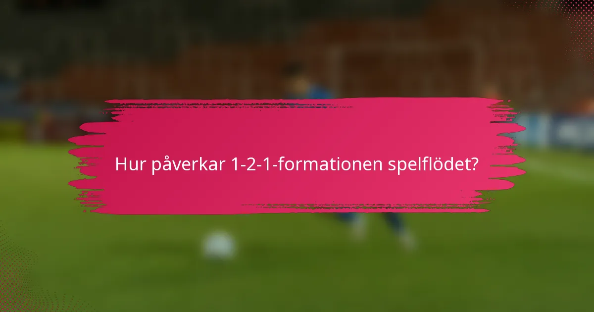 Hur påverkar 1-2-1-formationen spelflödet?