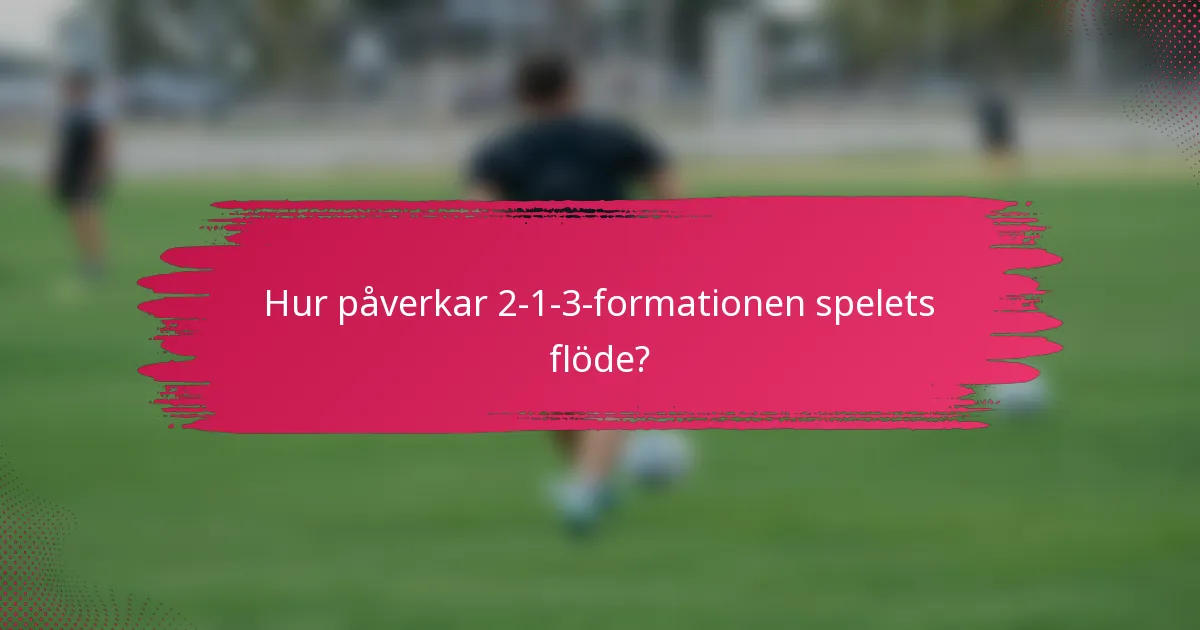 Hur påverkar 2-1-3-formationen spelets flöde?