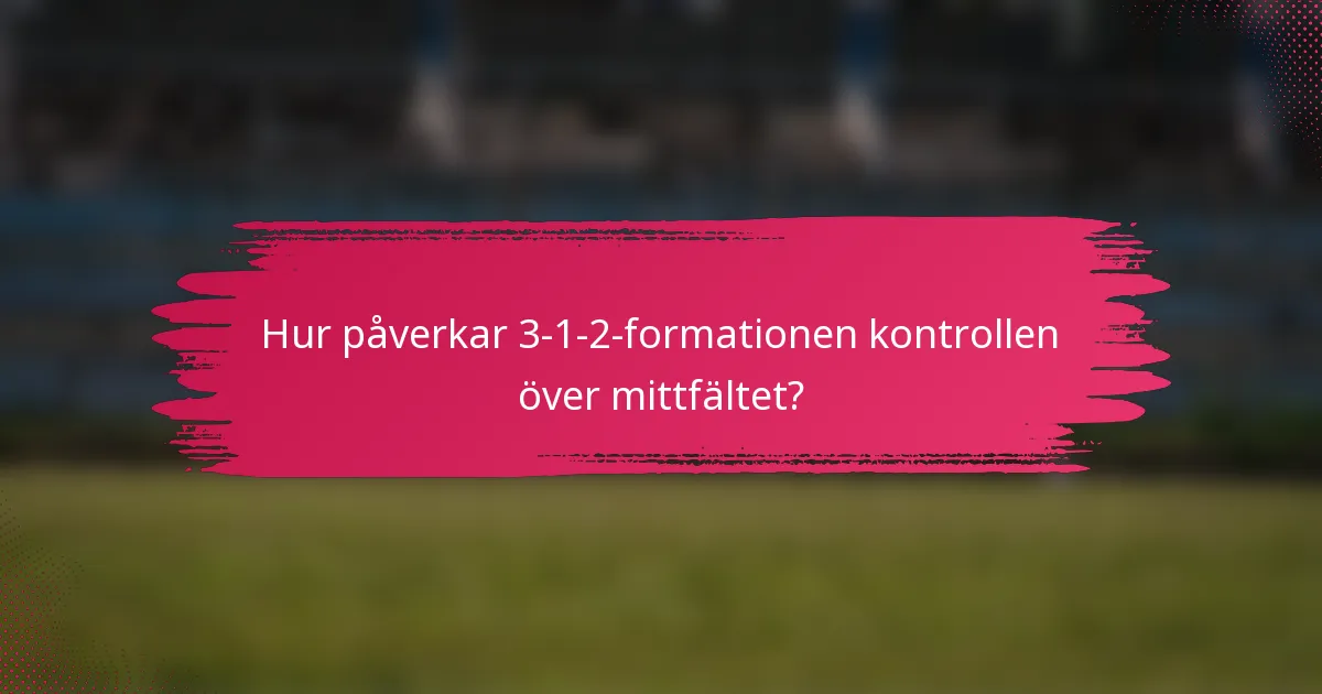 Hur påverkar 3-1-2-formationen kontrollen över mittfältet?