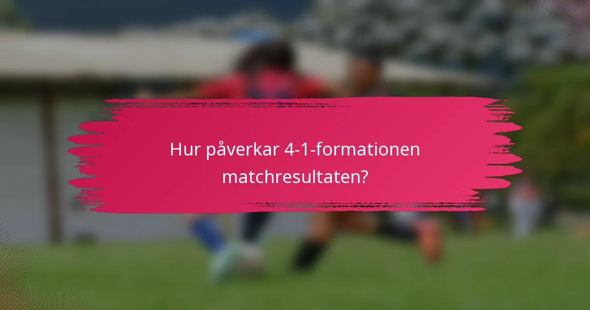 Hur påverkar 4-1-formationen matchresultaten?