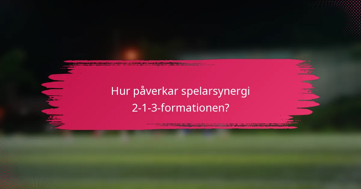 Hur påverkar spelarsynergi 2-1-3-formationen?