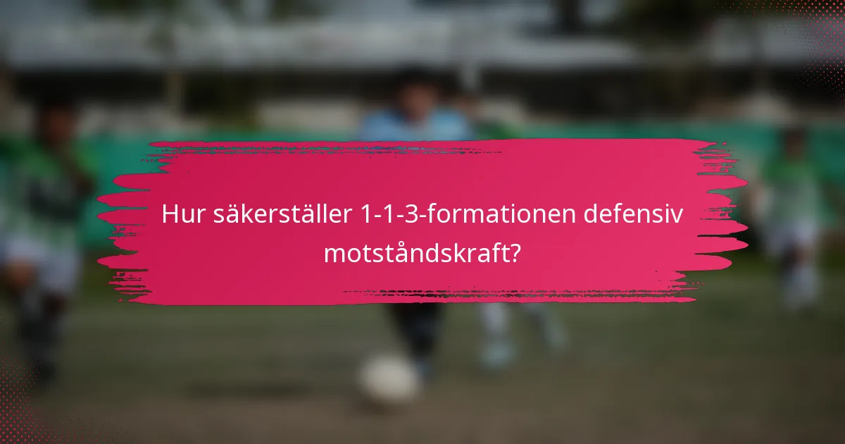 Hur säkerställer 1-1-3-formationen defensiv motståndskraft?