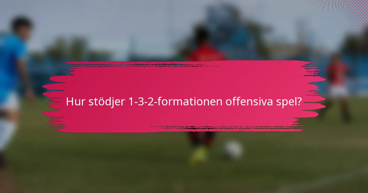 Hur stödjer 1-3-2-formationen offensiva spel?