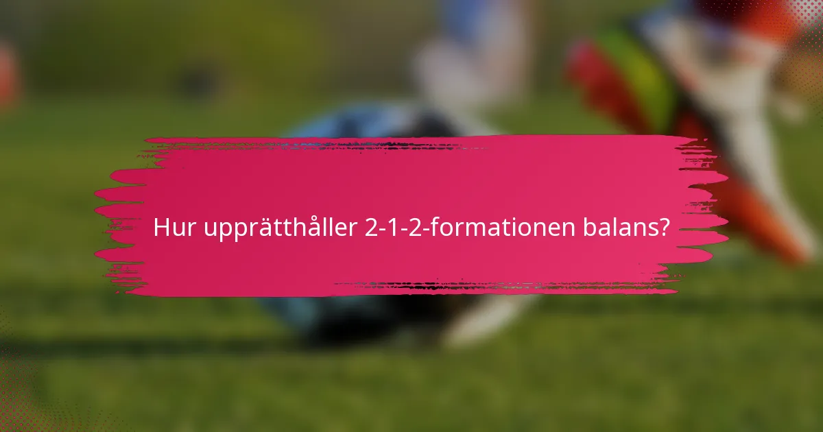 Hur upprätthåller 2-1-2-formationen balans?