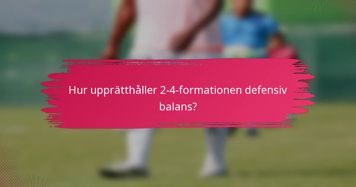 Hur upprätthåller 2-4-formationen defensiv balans?