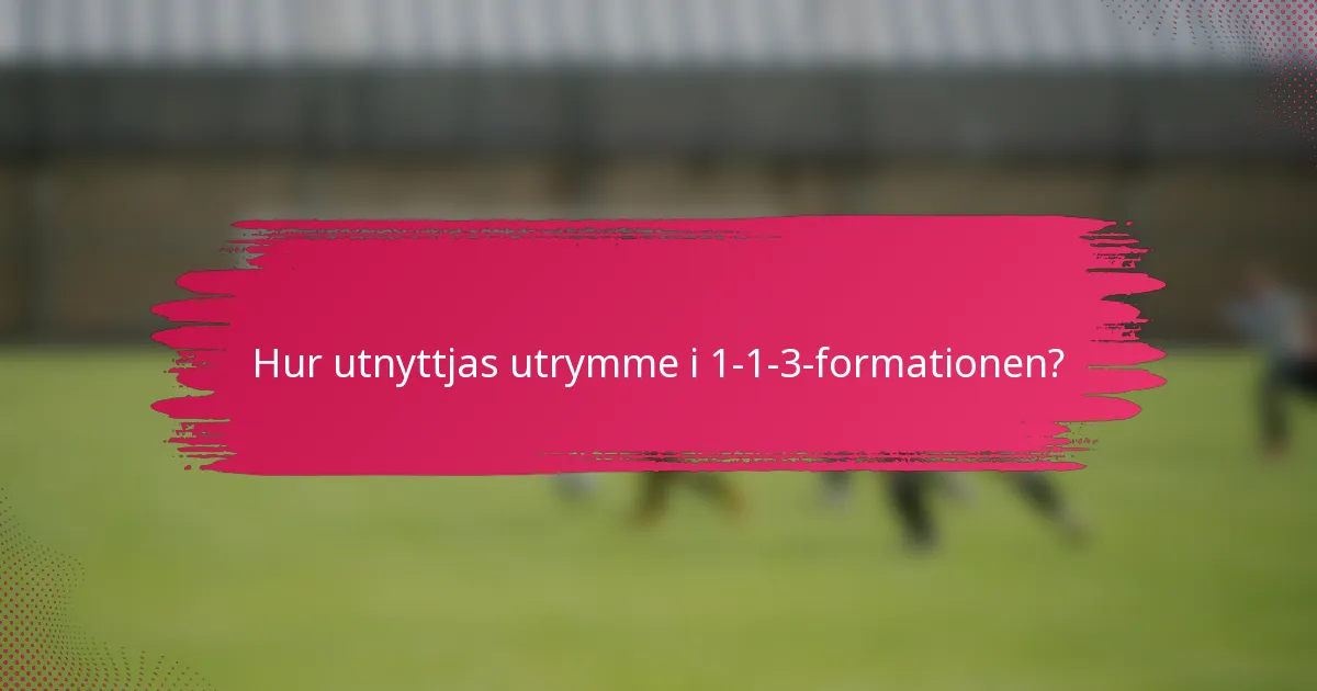 Hur utnyttjas utrymme i 1-1-3-formationen?