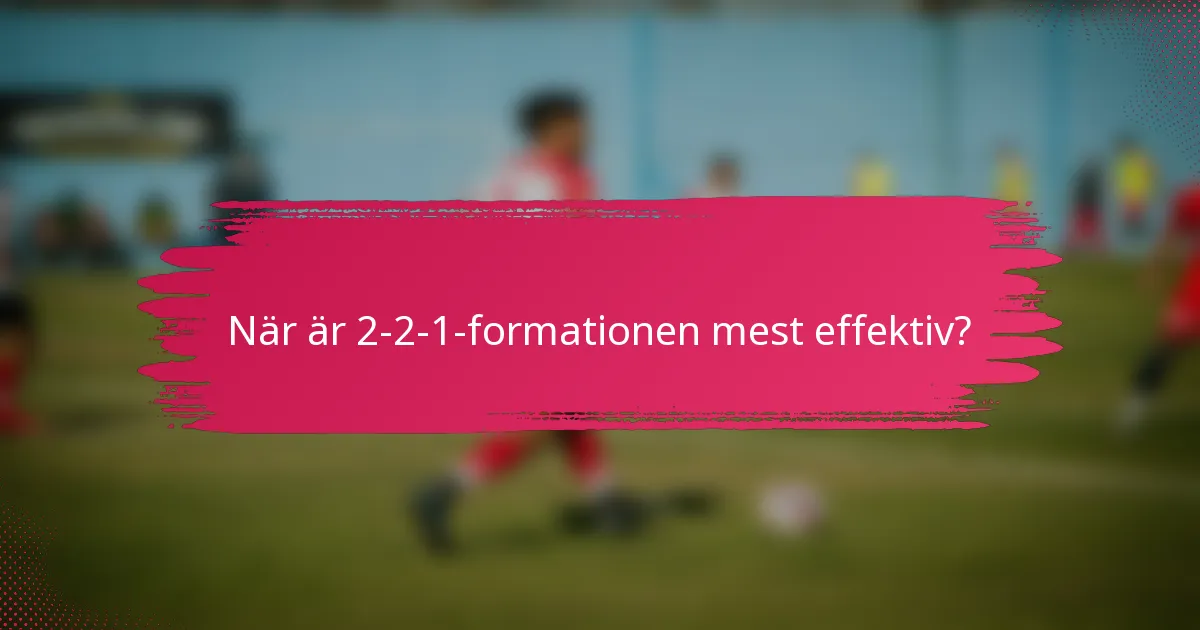 När är 2-2-1-formationen mest effektiv?