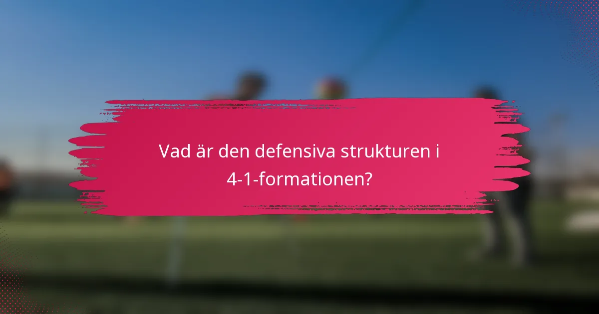 Vad är den defensiva strukturen i 4-1-formationen?