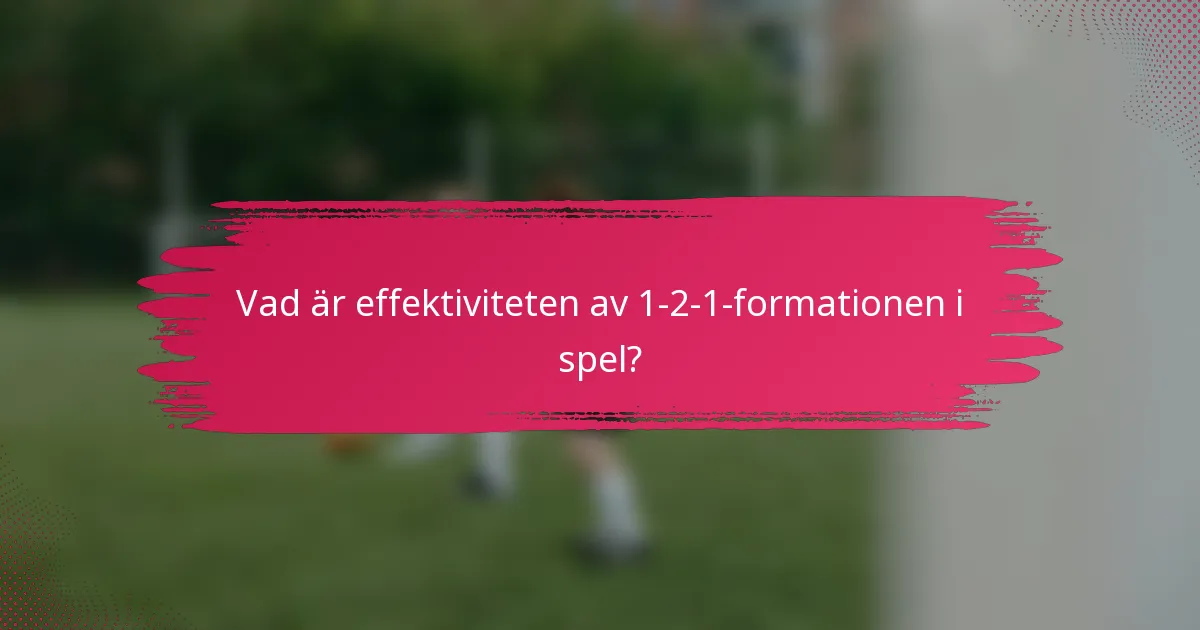 Vad är effektiviteten av 1-2-1-formationen i spel?