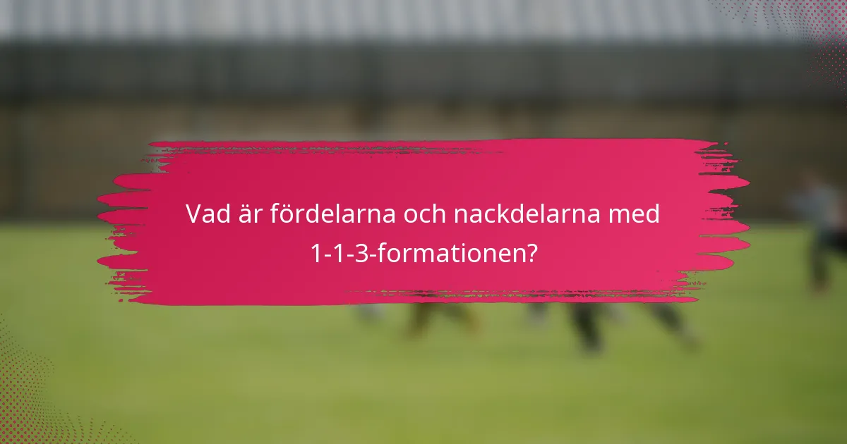 Vad är fördelarna och nackdelarna med 1-1-3-formationen?