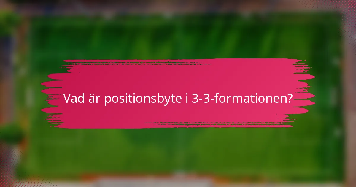 Vad är positionsbyte i 3-3-formationen?