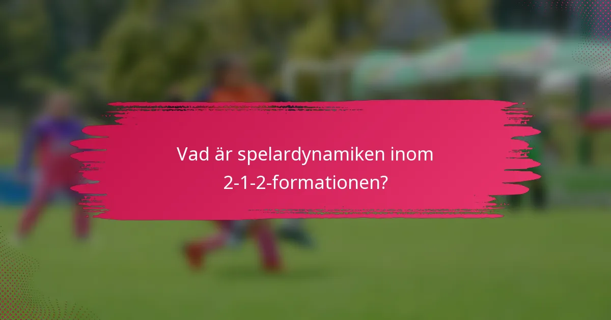 Vad är spelardynamiken inom 2-1-2-formationen?
