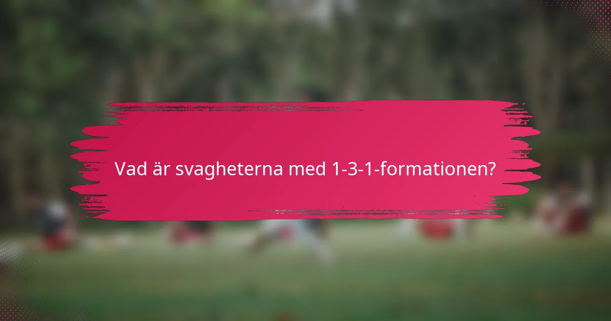Vad är svagheterna med 1-3-1-formationen?