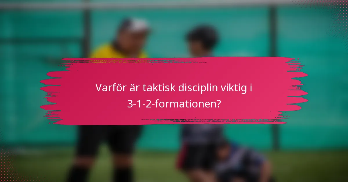 Varför är taktisk disciplin viktig i 3-1-2-formationen?
