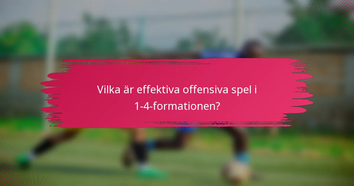 Vilka är effektiva offensiva spel i 1-4-formationen?