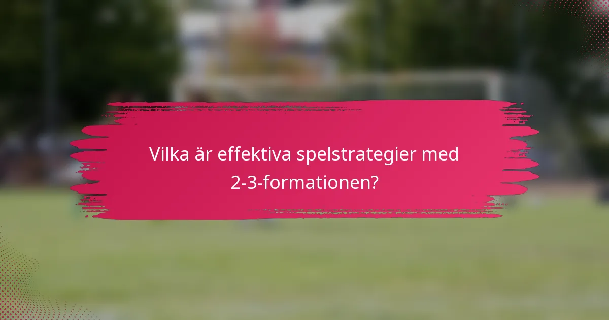 Vilka är effektiva spelstrategier med 2-3-formationen?