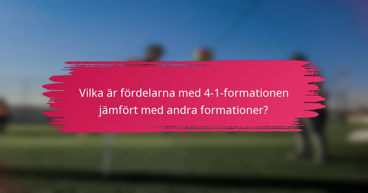 Vilka är fördelarna med 4-1-formationen jämfört med andra formationer?
