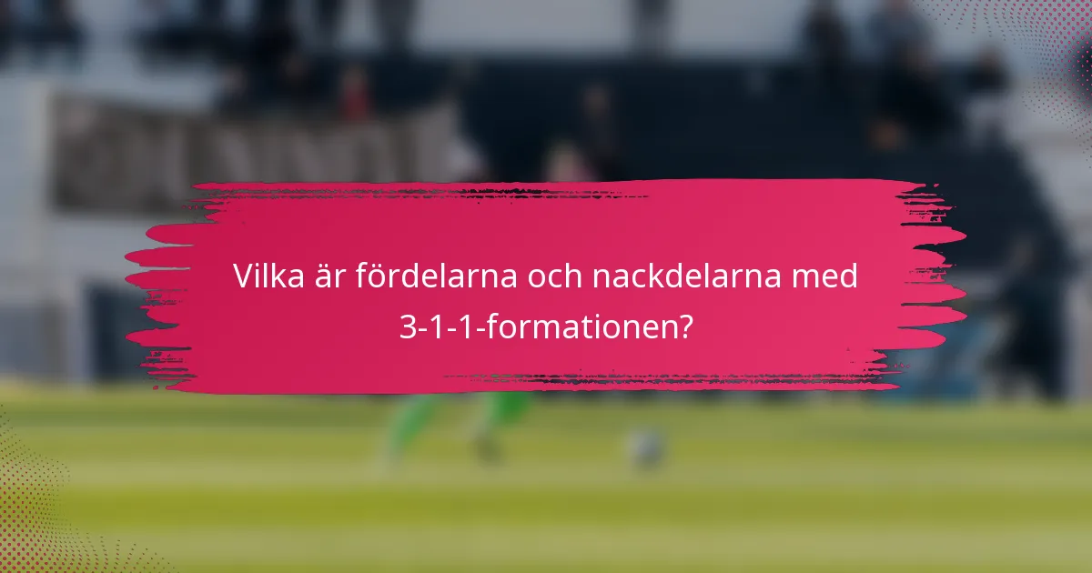 Vilka är fördelarna och nackdelarna med 3-1-1-formationen?