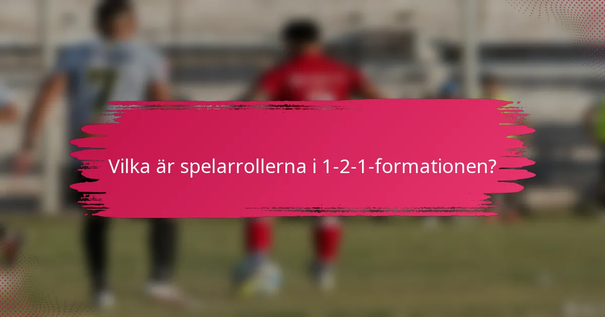 Vilka är spelarrollerna i 1-2-1-formationen?