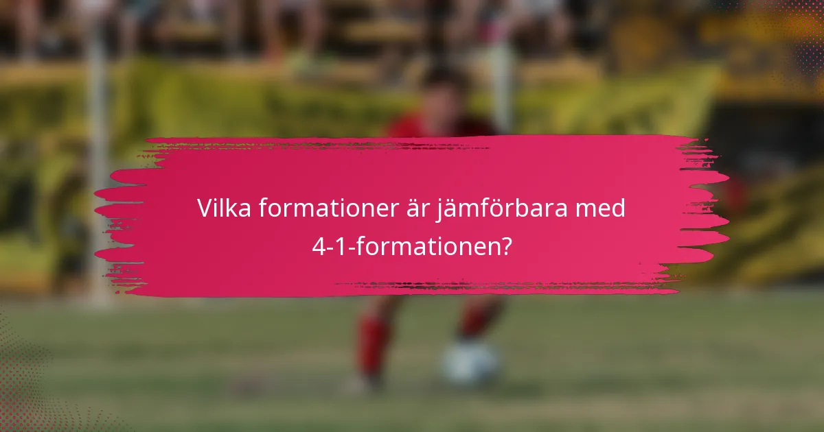 Vilka formationer är jämförbara med 4-1-formationen?