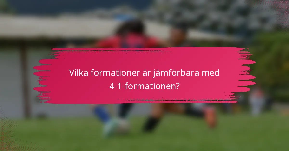 Vilka formationer är jämförbara med 4-1-formationen?