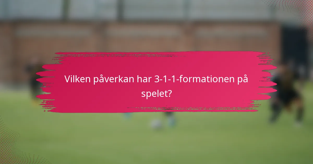 Vilken påverkan har 3-1-1-formationen på spelet?